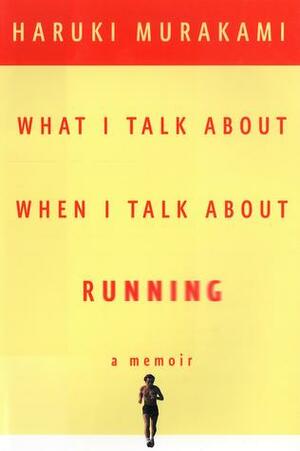 What I Talk About When I Talk About Running by Haruki Murakami