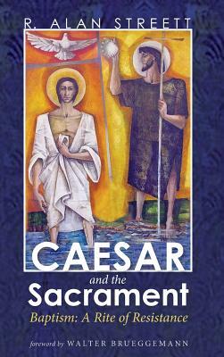 Caesar and the Sacrament by R. Alan Streett