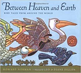 Between Heaven and Earth: Bird Tales from Around the World by Howard Norman
