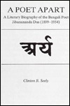 A Poet Apart: A Literary Biography of the Bengali Poet Jibanananda Das (1899-1954) by Clinton B. Seely