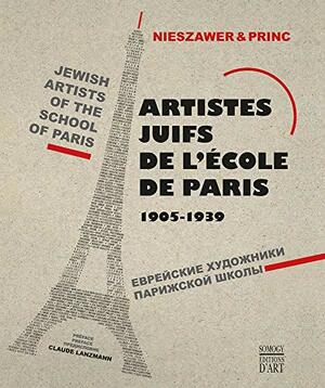 Jewish Artists of the School of Paris, 1905-1939 by Claude Lanzmann, Nadine Nieszawer