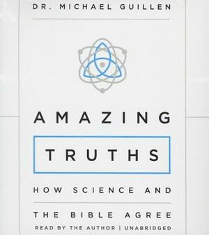 Amazing Truths: How Science and the Bible Agree by 