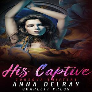 His Captive by Anna DelRay, Scarlett Press