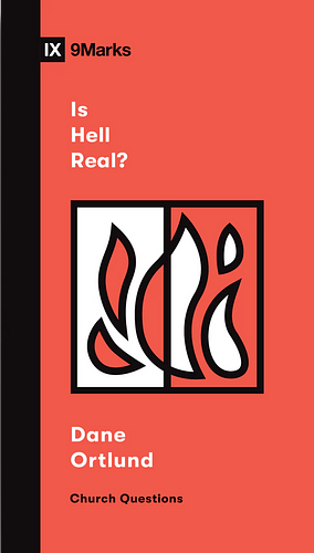 Is Hell Real? by Dane C. Ortlund, Dane C. Ortlund