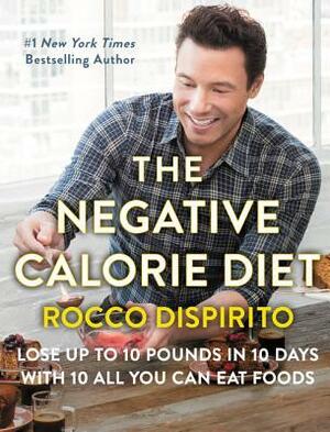 The Negative Calorie Diet: Lose Up to 10 Pounds in 10 Days with 10 All You Can Eat Foods by Rocco DiSpirito