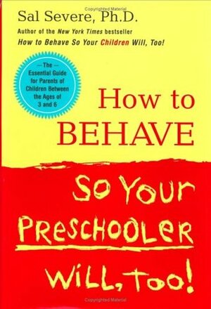 How to Behave So Your Preschooler Will, Too! by Sal Severe