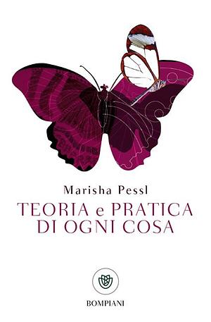 Teoria e pratica di ogni cosa by Marisha Pessl
