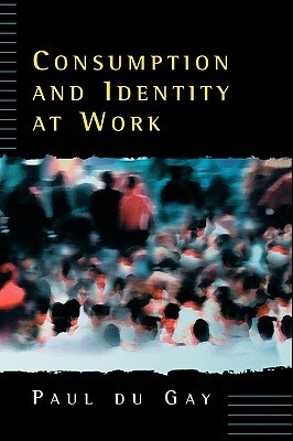 Consumption and Identity at Work by Paul Du Gay