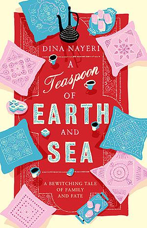 A Teaspoon of Earth and Sea by Dina Nayeri