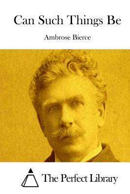 Can Such Things Be by Ambrose Bierce