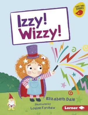 Izzy! Wizzy! by Elizabeth Dale