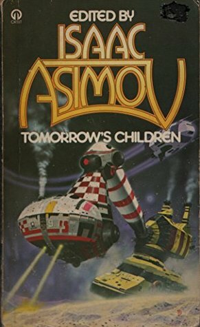 Tomorrow's Children: 18 Tales Of Fantasy And Science Fiction by Margaret St. Clair, Fritz Leiber, Robert Sheckley, William Lee, Zenna Henderson, Isaac Asimov, Ray Bradbury, Philip K. Dick, Stephen Vincent Benét, Lewis Padgett, Will F. Jenkins, Clifford D. Simak, Gertrude Friedberg, Damon Knight, Robert A. Heinlein, Mark Clifton, Jerome Bixby, James H. Schmitz