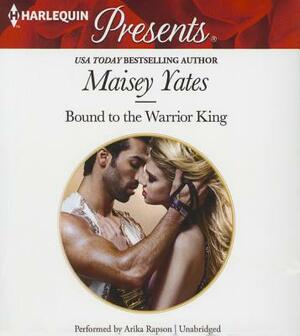 Bound to the Warrior King by Maisey Yates