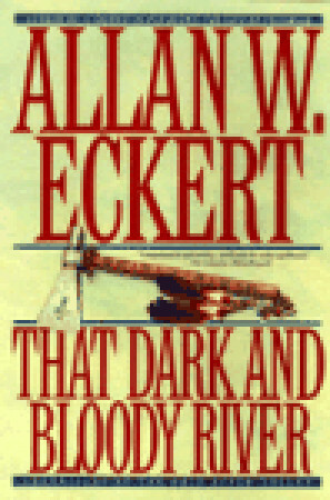 That Dark and Bloody River by Allan W. Eckert