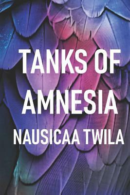 Tanks of Amnesia by Nausicaa Twila