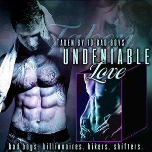 Undeniable Love: Taken by the Bad Boy by Mia Caldwell, Ashley Rhodes, Michaela Wright, Steffanie Holmes, Vivian Cove, Terry Towers, Stella Noir, R.E. Saxton, Cara Wylde