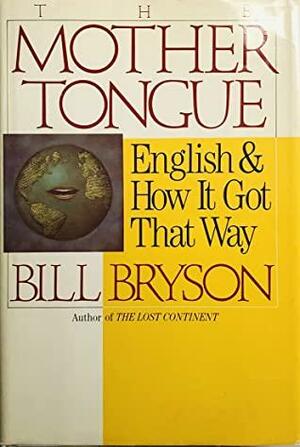 The Mother Tongue: English and How it Got That Way by Bill Bryson
