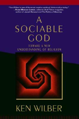 A Sociable God: Toward a New Understanding of Religion by Ken Wilber