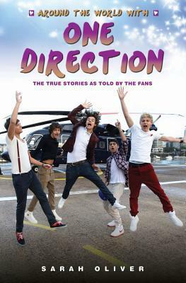 Around the World with One Direction: The True Stories as Told By the Fans by Sarah Oliver