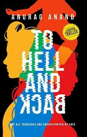 To Hell and Back: Not all Tragedies are Orchestrated by Fate by Anurag Anand