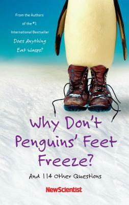 Why Don't Penguins' Feet Freeze?: And 114 Other Questions by New Scientist