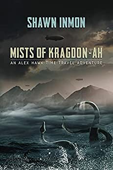 Mists of Kragdon-ah: An Alex Hawk Time Travel Adventure by Shawn Inmon
