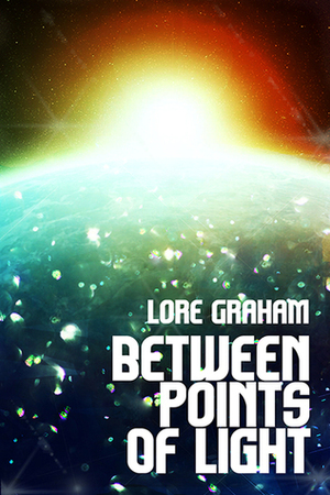 Between Points of Light by Lore Graham