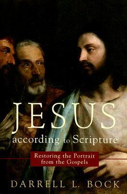 Jesus According to Scripture: Restoring the Portrait from the Gospels by Darrell L. Bock, Benjamin I. Simpson