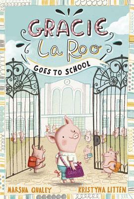 Gracie Laroo Goes to School by Marsha Qualey