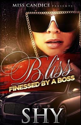 Bliss: Finessed By A Boss by Shy