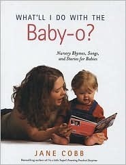 What'll I Do with the Baby-O?: Nursery Rhymes, Songs, and Stories for Babies With CD by Jane Cobb, Kathryn Shoemaker