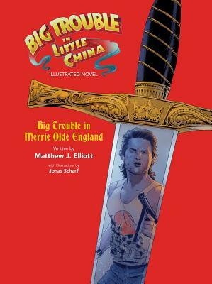 Big Trouble in Little China Illustrated Novel: Bigtrouble in Merrie Olde England by Matthew J. Elliot