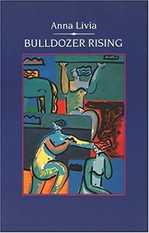 Bulldozer Rising by Anna Livia