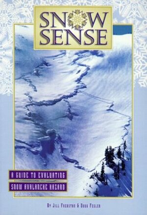 Snow Sense: A Guide to Evaluating Snow Avalanche Hazard by Doug Fesler, Jill Fredston