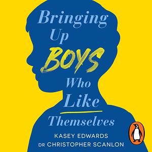 Bringing Up Boys Who Like Themselves by Kasey Edwards
