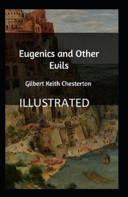 Eugenics and Other Evils Illustrated by G.K. Chesterton