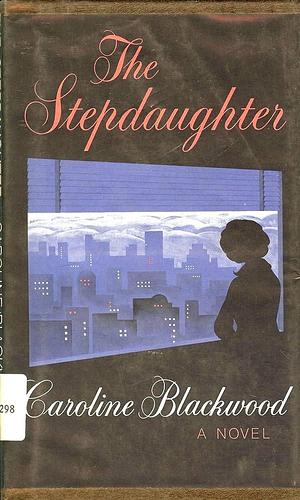 The stepdaughter by Caroline Blackwood, Caroline Blackwood