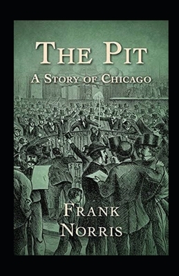 The Pit: A Story of Chicago Illustrated by Frank Norris