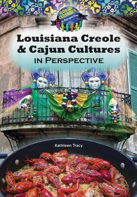 Louisiana Creole & Cajun Cultures in Perspective by Kathleen Tracy