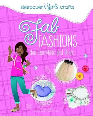 Fab Fashions You Can Make and Share by Mari Bolte