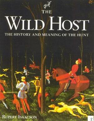 The Wild Host: The History and Meaning of the Hunt by Rupert Isaacson