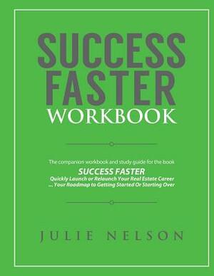 Success Faster Workbook: The Companion Workbook & Study Guide to the Book SUCCESS FASTER by Julie Nelson