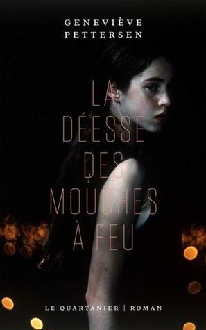 La Déesse des mouches à feu by Geneviève Pettersen