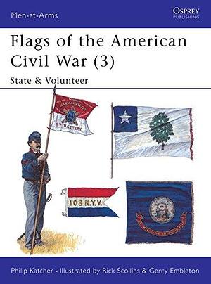 Flags of the American Civil War (3): State &amp; Volunteer by Philip Katcher
