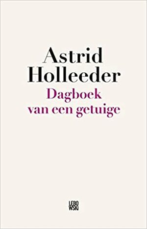 Dagboek van een getuige by Astrid Holleeder