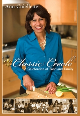 Classic Creole: A Celebration of Food and Family by Ann Cuiellette