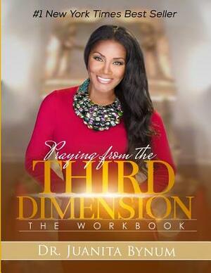 Praying From The Third Dimension Workbook by Juanita Bynum