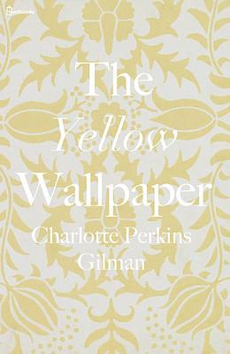 The Yellow Wallpaper by Charlotte Perkins Gilman