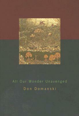 All Our Wonder Unavenged by Don Domanski