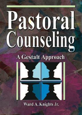 Pastoral Counseling: A Gestalt Approach by Harold G. Koenig, Ward A. Knights Jr